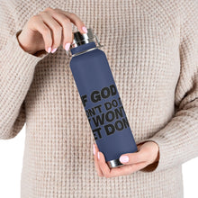 Load image into Gallery viewer, "If God Don't Do It" 22oz Vacuum Insulated Bottle - White/Black