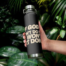 Load image into Gallery viewer, "If God Don't Do It" 22oz Vacuum Insulated Bottle - Black/Tan